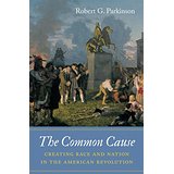 The Common Cause: Creating Race and Nation in the American Revolution