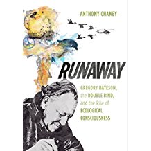 Runaway: Gregory Bateson, the Double Bind, and the Rise of Ecological Consciousness