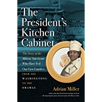 The President's Kitchen Cabinet: The Story of the African Americans Who Have Fed Our First Families, from the Washingtons to the Obamas
