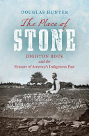 The Place of Stone: Dighton Rock and the Erasure of America's Indigenous Past