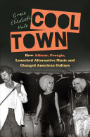 Cool Town: How Athens, Georgia, Launched Alternative Music and Changed American Culture