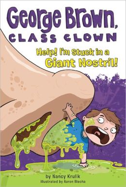 Help! I'm Stuck in a Giant Nostril: George Brown, Class Clown #6