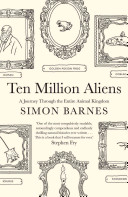 Ten Million Aliens: A Journey Through the Entire Animal Kingdom