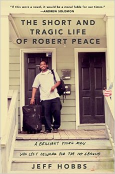 The Short and Tragic Life of Robert Peace: A Brilliant Young Man Who Left Newark for the Ivy League but Did Not Survive