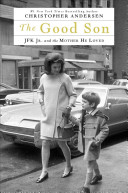 The Good Son: JFK Jr. and the Mother He Loved
