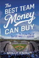 The Best Team Money Can Buy: The Los Angeles Dodgers Wild Struggle To Build a Baseball Powerhouse