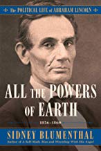 All the Powers of Earth: The Political Life of Abraham Lincoln