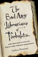 The Bad-Ass Librarians of Timbuktu: And Their Race To Save the World's Most Precious Manuscripts