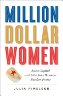 Million Dollar Women: Raise Capital and Take Your Business Further, Faster