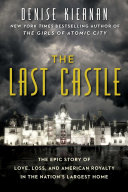 The Last Castle: The Epic Story of Love, Loss, and American Royalty in the Nation's Largest Home