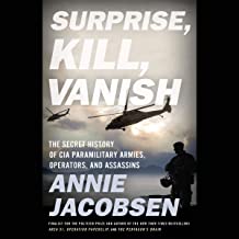 Surprise, Kill, Vanish: The Secret History of CIA Paramilitary Armise, Operators, and Assassins