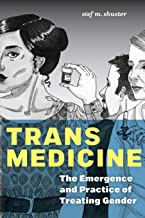 Trans Medicine: The Emergence and Practice of Treating Gender