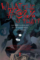 What the #@&% Is That? The Saga Anthology of the Monstrous and the Macabre