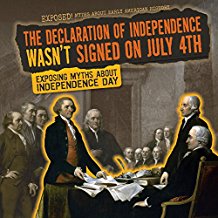 The Declaration of Independence Wasn't Signed on July 4th: Exposing Myths About Independence Day