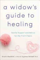 A Widow's Guide to Healing: Gentle Support and Advice for the First 5 Years