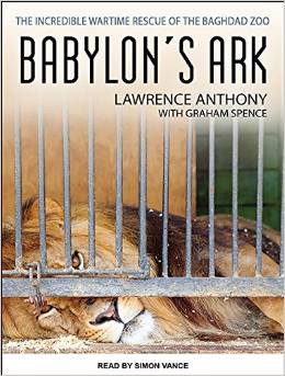 Babylon's Ark: The Incredible Wartime Rescue of the Baghdad Zoo