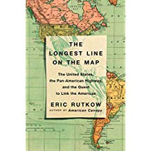 The Longest Line on the Map: The United States, the Pan-American Highway, and the Quest To Link the Americas