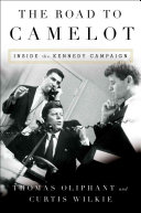 The Road to Camelot: Inside JFK's Five-Year Campaign