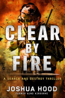 Clear by Fire: A Search and Destroy Thriller