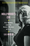 Hollywood's Eve: Eve Babitz and the Secret History of L.A
