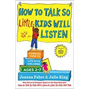 How To Talk So Little Kids Will Listen: A Survival Guide to Life with Children Ages 2–7