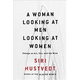 A Woman Looking at Men Looking at Women: Essays on Art, Sex, and the Mind