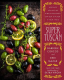 Super Tuscan: Heritage Recipes and Simple Pleasures from Our Kitchen to Your Table