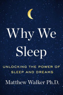 Why We Sleep: Unlocking the Power of Sleep and Dreams