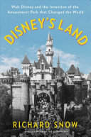 Disney's Land:Walt Disney and the Invention of the Amusement Park That Changed the World