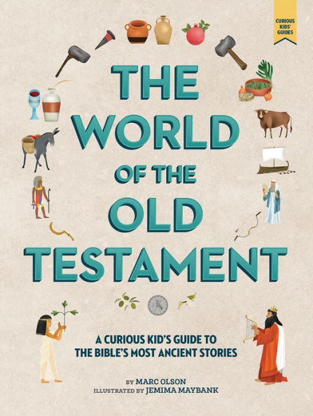 The Curious Kid's Guide to the World of the Old Testament: Weapons, Gods, and Kings