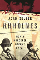 H.H. Holmes: The True History of the White City Devil