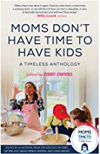 Moms Don't Have Time To Have Kids: A Timeless Anthology