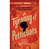 A Tyranny of Petticoats: 15 Stories of Belles, Bank Robbers and Other Badass Girls