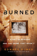 Burned: A True Story of a Murder and the Crime That Wasn't