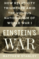Einstein's War: How Relativity Triumphed Amid the Vicious Nationalism of World War I.