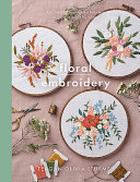 Floral Embroidery: Create 10 Beautiful Modern Embroidery Projects Inspired by Nature