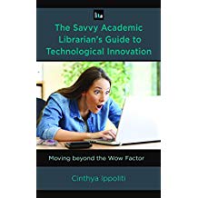 The Savvy Academic Librarian's Guide to Technological Innovation: Moving Beyond the Wow Factor