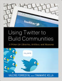Using Twitter To Build Communities: A Primer for Libraries, Archives, and Museums