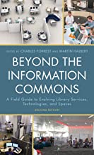 Beyond the Information Commons: A Field Guide to Evolving Library Services, Technologies, and Spaces