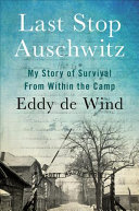 Last Stop Auschwitz: My Story of Survival from Within the Camp