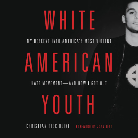 White American Youth: My Descent into America's Most Violent Hate Movement—and How I Got Out