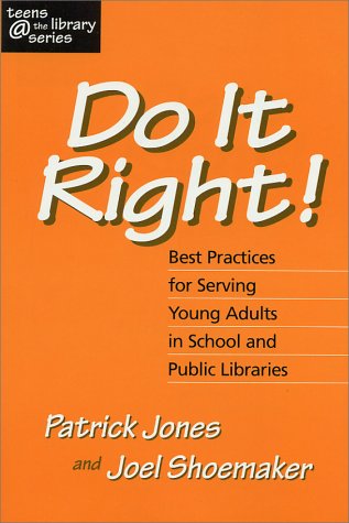 Do It Right! Best Practices for Serving Young Adults in School and Public Libraries (Teens @ the Library Series)