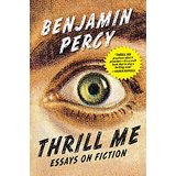 Thrill Me: Essays on Fiction