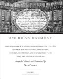 American Harmony: Inspired Choral Miniatures from New England, 1770–1811, and from the Mid-Atlantic, Appalachian, Southern, Midwestern, and Northeastern States in the Two Centuries Following