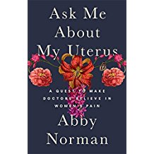 Ask Me About My Uterus: A Quest To Make Doctors Believe in Women's Pain