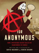 A Is for Anonymous: How a Mysterious Hacker Collective Transformed the World