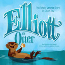 Elliott the Otter: The Totally Untrue Story of Elliot, Boss of the Bay