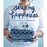 Sewing Happiness: A Year of Simple Projects for Living Well