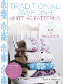 Traditional Swedish Knitting Patterns: 40 Motifs and 20 Projects