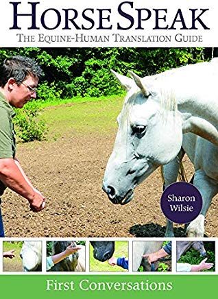 Horse Speak: The Equine-Human Translation Guide; First Conversations